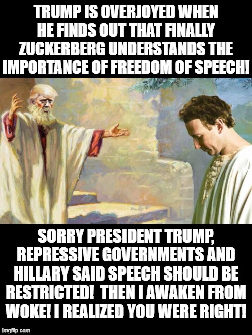 Sorry President Trump! I have awakened from woke! | TRUMP IS OVERJOYED WHEN HE FINDS OUT THAT FINALLY ZUCKERBERG UNDERSTANDS THE IMPORTANCE OF FREEDOM OF SPEECH! SORRY PRESIDENT TRUMP, REPRESSIVE GOVERNMENTS AND HILLARY SAID SPEECH SHOULD BE RESTRICTED!  THEN I AWAKEN FROM WOKE! I REALIZED YOU WERE RIGHT! | image tagged in i will finish what you started - star wars force awakens,the force awakens,zuckerberg,i'm sorry,donald trump approves | made w/ Imgflip meme maker