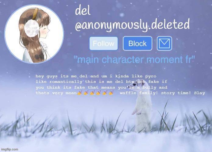 dont be a bully guys!!! | hey guys its me del and um i kinda like pyro like romantically this is me del btw not fake if you think its fake that means you're a bully and thats very mean💅💅💅💅💅💅  waffle family! story time! Slay | image tagged in del announcement winter | made w/ Imgflip meme maker