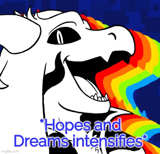 AsrielDreemurr | *Hopes and Dreams intensifies* | image tagged in asrieldreemurr | made w/ Imgflip meme maker