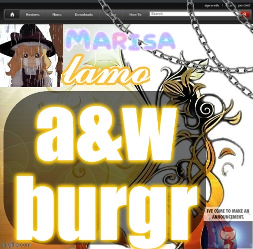 .Marisa. yappage temp | a&w burgr | image tagged in marisa yappage temp | made w/ Imgflip meme maker