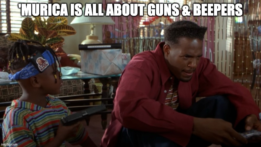 Gangsta Pager | 'MURICA IS ALL ABOUT GUNS & BEEPERS | image tagged in hood | made w/ Imgflip meme maker