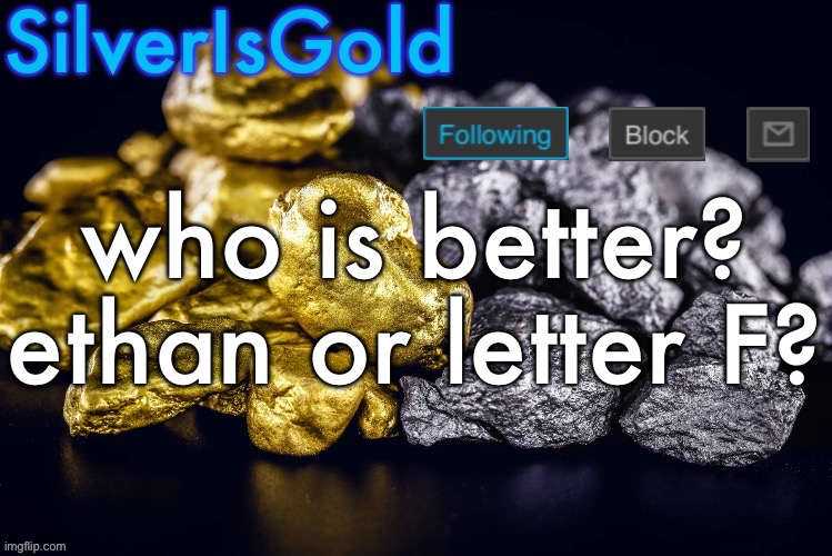 Silver’s Nostalgia Template | who is better?
ethan or letter F? | image tagged in silver s nostalgia template | made w/ Imgflip meme maker