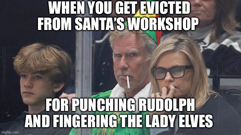 WHEN YOU GET EVICTED FROM SANTA’S WORKSHOP; FOR PUNCHING RUDOLPH AND FINGERING THE LADY ELVES | image tagged in buddy the elf,adult humor | made w/ Imgflip meme maker