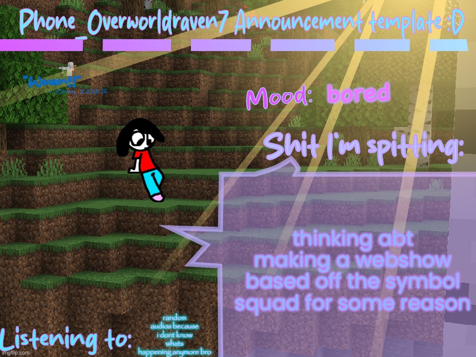 should I do it?? | bored; thinking abt making a webshow based off the symbol squad for some reason; random audios because i dont know whats happening anymore bro | image tagged in phone_overworldraven7 announcement template d | made w/ Imgflip meme maker