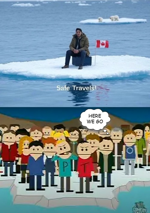 HERE WE GO | image tagged in south park,canada,funny,justin trudeau,politics lol | made w/ Imgflip meme maker