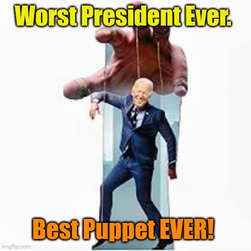 Joseph Marionette Biden | Worst President Ever. Best Puppet EVER! | made w/ Imgflip meme maker