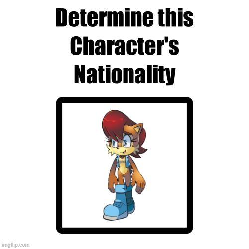 Determine Sally Acorn's Nationality? | image tagged in sally,sally acorn,nationality,sonic the hedgehog,archie comics,memes | made w/ Imgflip meme maker