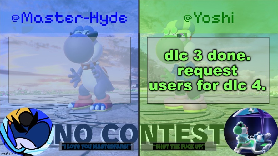 Yoshi & Master-Hyde | dlc 3 done. request users for dlc 4. | image tagged in yoshi master-hyde | made w/ Imgflip meme maker