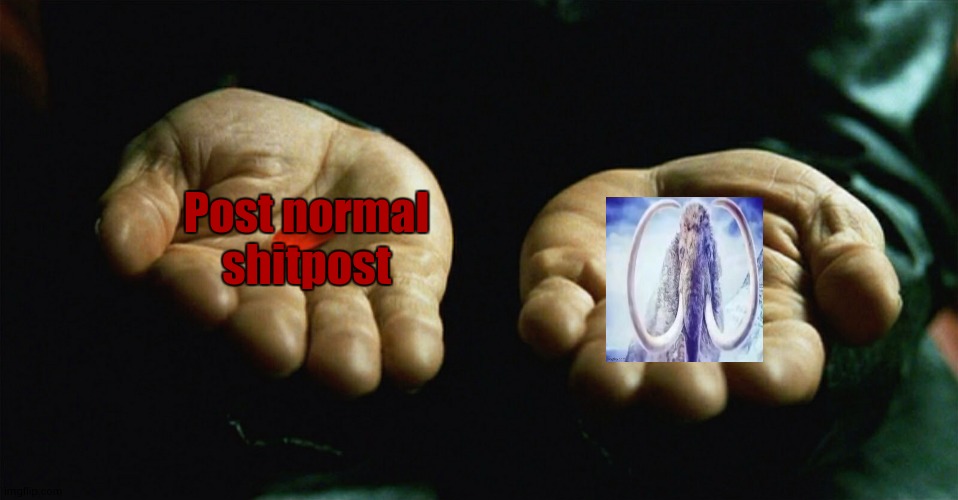 WiseMysteryMammoth | Post normal shitpost | made w/ Imgflip meme maker