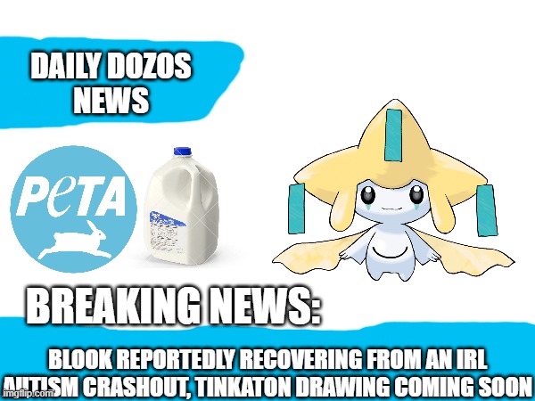 iykyk | BLOOK REPORTEDLY RECOVERING FROM AN IRL AUTISM CRASHOUT, TINKATON DRAWING COMING SOON | image tagged in daily dozos news | made w/ Imgflip meme maker