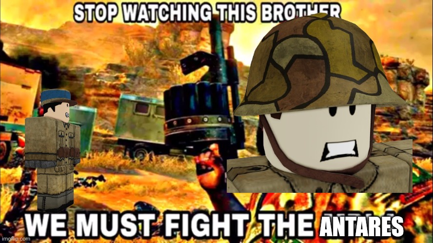 STOP WATCHING THIS BROTHER! | ANTARES | image tagged in stop watching this brother | made w/ Imgflip meme maker