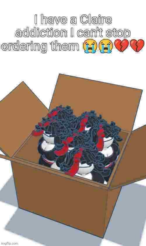 Claire addiction | image tagged in claire addiction | made w/ Imgflip meme maker