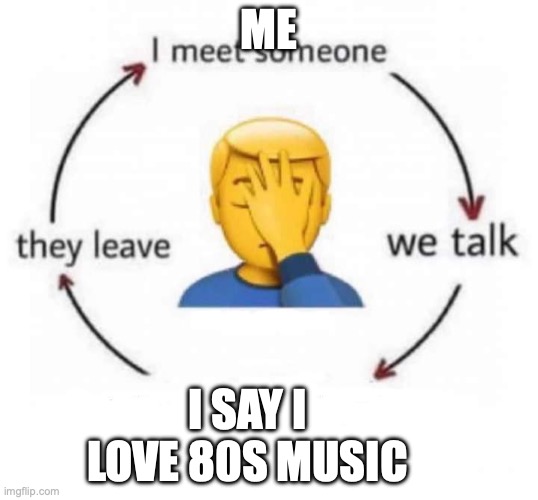 Sad but true | ME; I SAY I LOVE 80S MUSIC | image tagged in dating | made w/ Imgflip meme maker