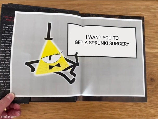 Bill Cipher Says | I WANT YOU TO GET A SPRUNKI SURGERY | image tagged in bill cipher says | made w/ Imgflip meme maker