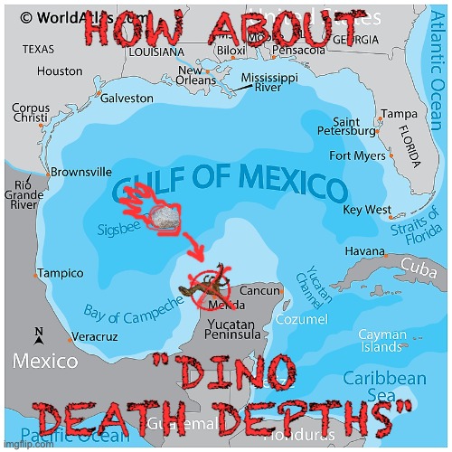 Gulf of Mexico, Florida, Texas | HOW ABOUT "DINO DEATH DEPTHS" | image tagged in gulf of mexico florida texas | made w/ Imgflip meme maker