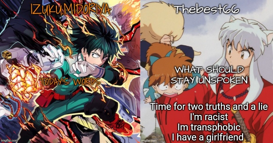 Shared template | Time for two truths and a lie
I'm racist
Im transphobic
I have a girlfriend | image tagged in shared template | made w/ Imgflip meme maker