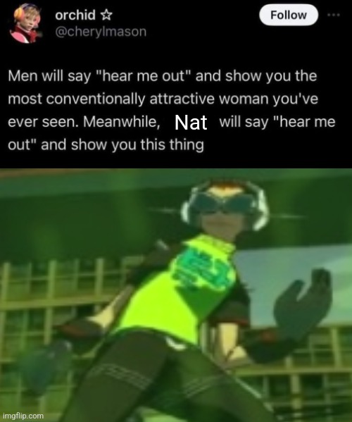 X will say hear me out and show you this thing | Nat | image tagged in x will say hear me out and show you this thing | made w/ Imgflip meme maker