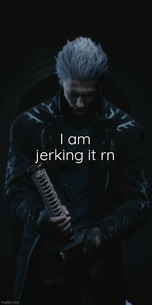 I am jerking it rn | made w/ Imgflip meme maker