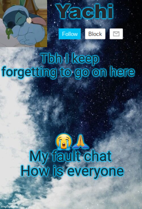 Yachi but she's tired | Tbh I keep forgetting to go on here; 😭🙏
My fault chat 
How is everyone | image tagged in yachi but she's tired | made w/ Imgflip meme maker