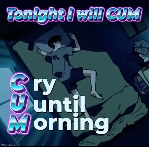 Tonight I will cum | image tagged in tonight i will cum | made w/ Imgflip meme maker