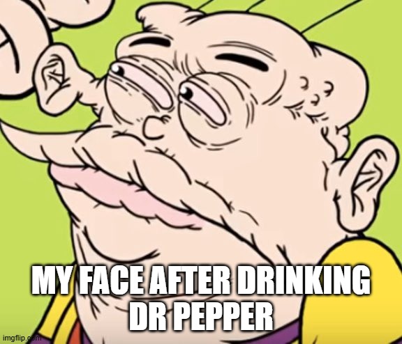 Cursed Eddy | MY FACE AFTER DRINKING
DR PEPPER | image tagged in cursed eddy | made w/ Imgflip meme maker