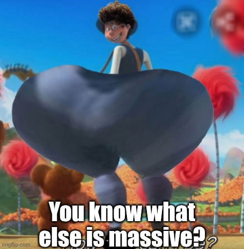 ㅤ | You know what else is massive? | image tagged in thicc onceler,low taper fade | made w/ Imgflip meme maker