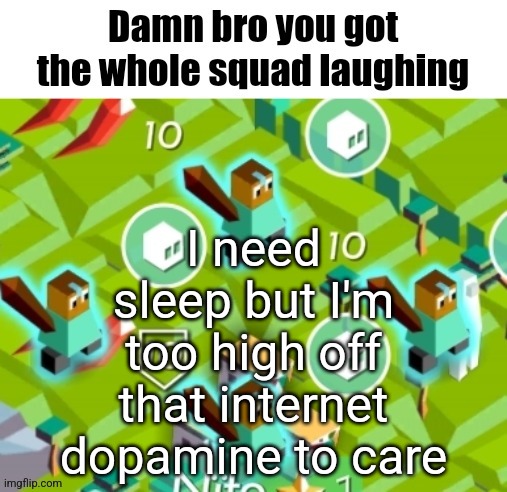 Polytopian damn bro | I need sleep but I'm too high off that internet dopamine to care | image tagged in polytopian damn bro | made w/ Imgflip meme maker