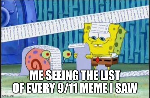 Really long list | ME SEEING THE LIST OF EVERY 9/11 MEME I SAW | image tagged in really long list | made w/ Imgflip meme maker