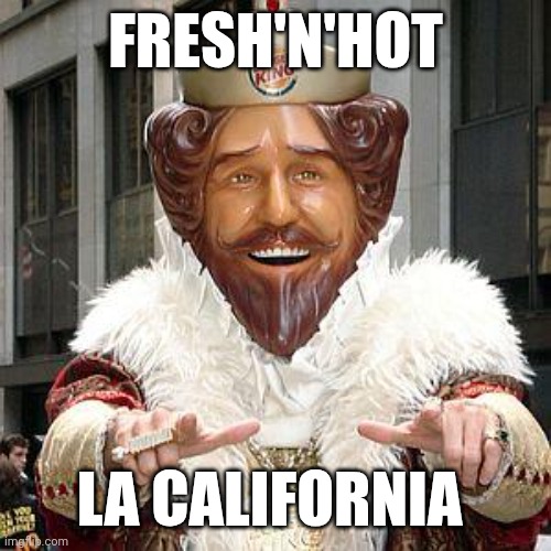 Cold Tomato's | FRESH'N'HOT; LA CALIFORNIA | image tagged in burger king,forrest management,whoops | made w/ Imgflip meme maker