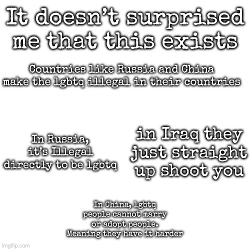 Somebody send this shit to LGTVBBQ | It doesn’t surprised me that this exists; Countries like Russia and China make the lgbtq illegal in their countries; In Russia, it’s Illegal directly to be lgbtq; in Iraq they just straight up shoot you; In China, lgbtq people cannot marry or adopt people. Meaning they have it harder | image tagged in msmg,lgbtq | made w/ Imgflip meme maker