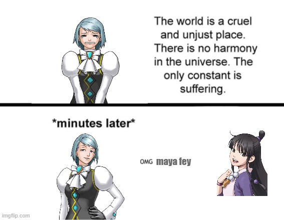 FranMaya | maya fey | image tagged in the world is a cruel and unjust place template | made w/ Imgflip meme maker