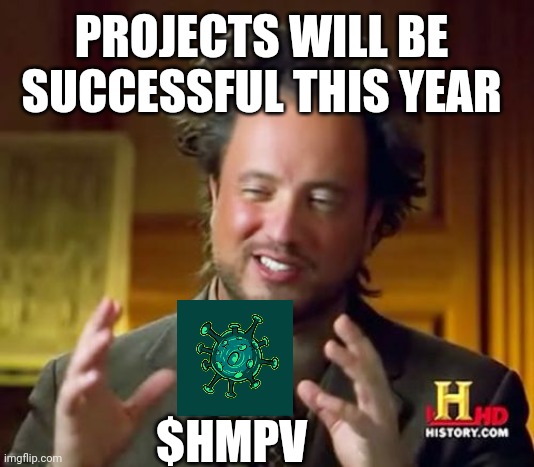 Ancient Aliens Meme | PROJECTS WILL BE SUCCESSFUL THIS YEAR; $HMPV | image tagged in memes,ancient aliens | made w/ Imgflip meme maker