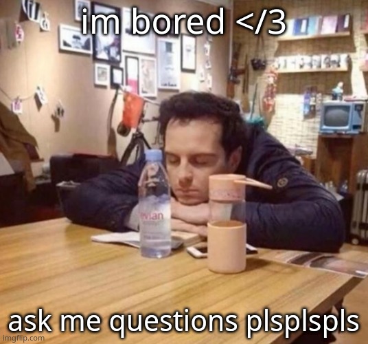 The urge to sit like this in class | im bored </3; ask me questions plsplspls | image tagged in the urge to sit like this in class | made w/ Imgflip meme maker