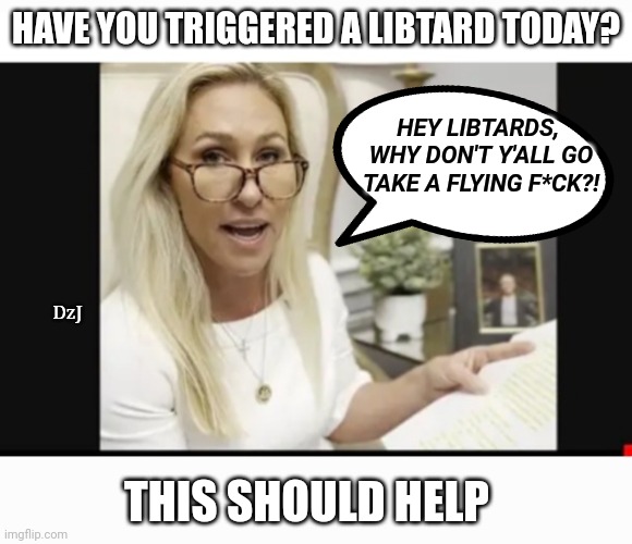 Daily Trigger | HAVE YOU TRIGGERED A LIBTARD TODAY? HEY LIBTARDS,  WHY DON'T Y'ALL GO TAKE A FLYING F*CK?! DzJ; THIS SHOULD HELP | image tagged in dumbass,libtard,losers,finished | made w/ Imgflip meme maker