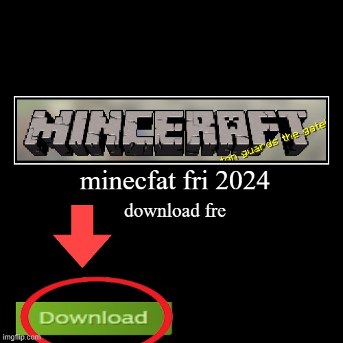 You are trying to download minecraft but | minecfat fri 2024 | download fre | image tagged in funny,demotivationals | made w/ Imgflip demotivational maker