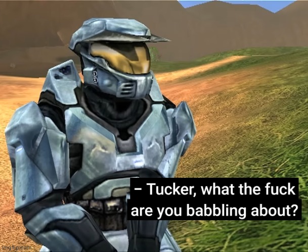 give context | image tagged in tucker what the fuck are you babbling about | made w/ Imgflip meme maker