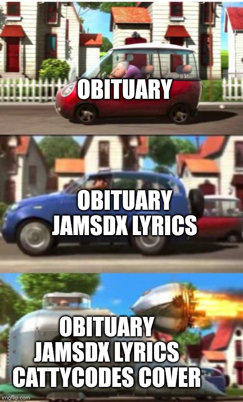 . | OBITUARY; OBITUARY JAMSDX LYRICS; OBITUARY JAMSDX LYRICS CATTYCODES COVER | image tagged in gru despicable me car | made w/ Imgflip meme maker