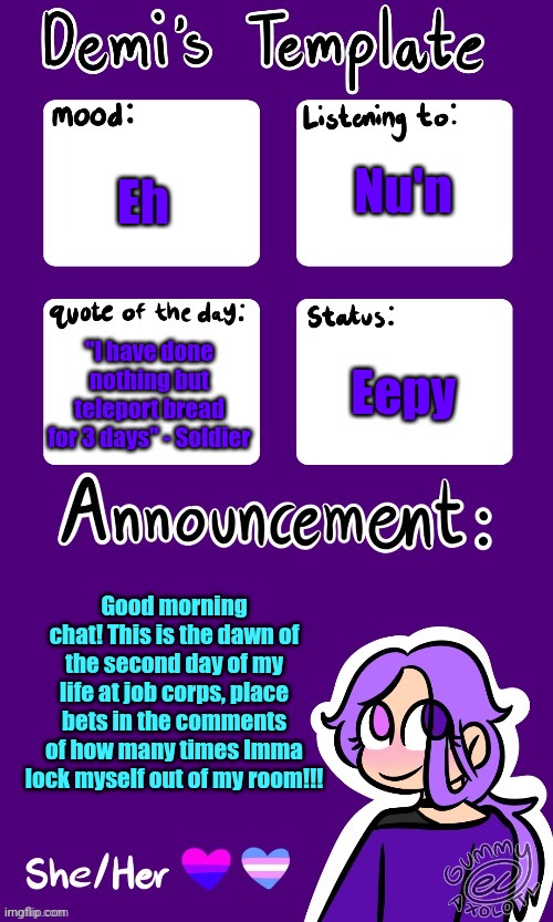 Yesterday it happened twice. | Nu'n; Eh; Eepy; "I have done nothing but teleport bread for 3 days" - Soldier; Good morning chat! This is the dawn of the second day of my life at job corps, place bets in the comments of how many times Imma lock myself out of my room!!! | image tagged in remember gummy | made w/ Imgflip meme maker