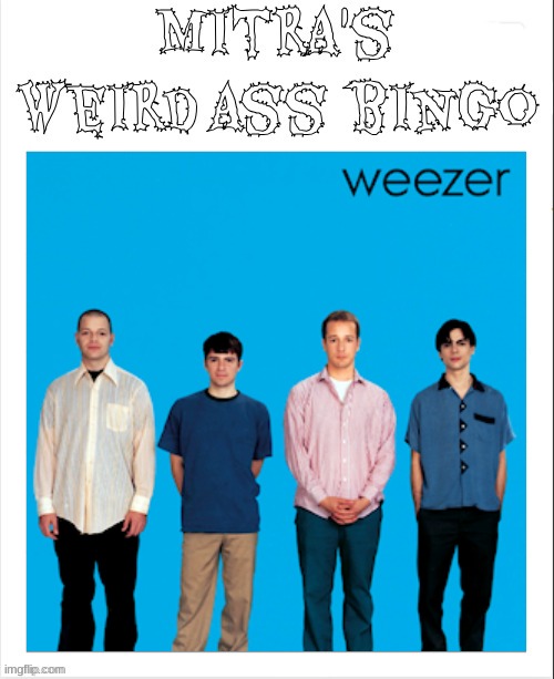 weezerstatus | image tagged in mitra's bingo | made w/ Imgflip meme maker