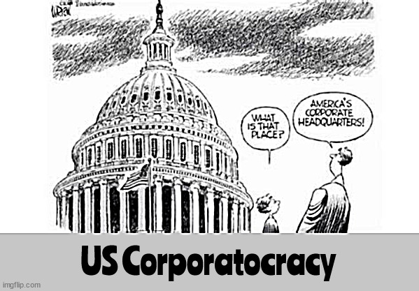 Corporatocracy | US Corporatocracy | image tagged in corporatocracy,promises made promises suckers,ballless billionaires,maga millions,trump's trash | made w/ Imgflip meme maker