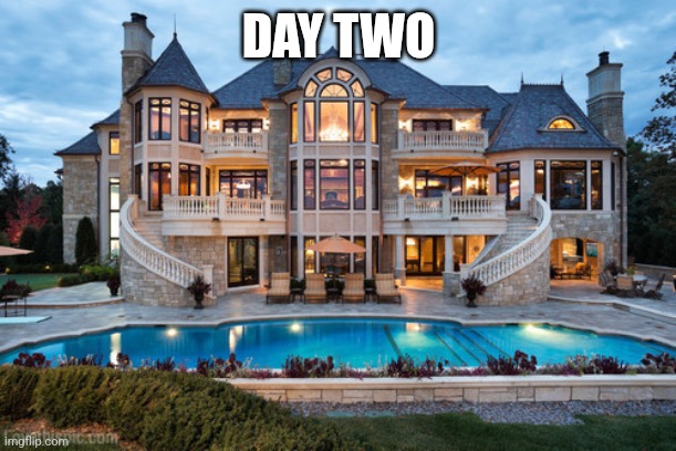 Mansion | DAY TWO | image tagged in mansion | made w/ Imgflip meme maker