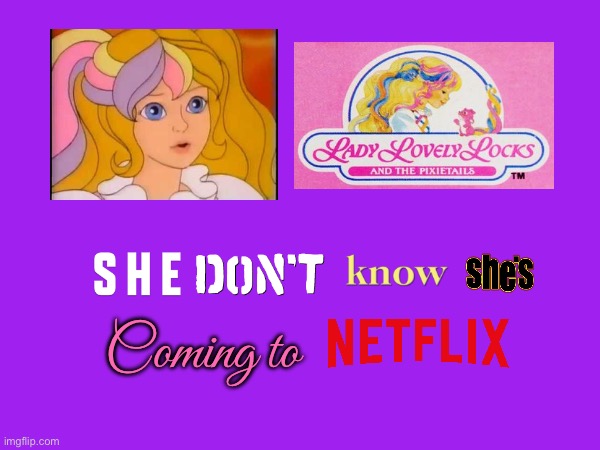 National Princess Week on Netflix | Coming to | image tagged in princess,netflix,80s,nostalgia,animated,animation | made w/ Imgflip meme maker