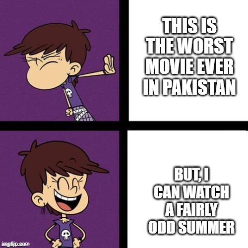 I Hate Teffa In Trouble! | THIS IS THE WORST MOVIE EVER IN PAKISTAN; BUT, I CAN WATCH A FAIRLY ODD SUMMER | image tagged in luna loud disagree and agree,mpm | made w/ Imgflip meme maker