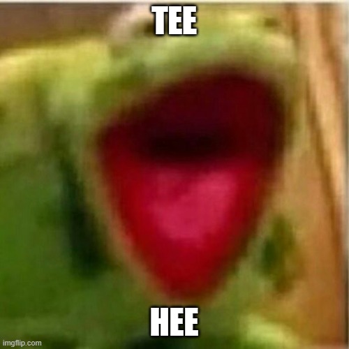 AHHHHHHHHHHHHH | TEE HEE | image tagged in ahhhhhhhhhhhhh | made w/ Imgflip meme maker