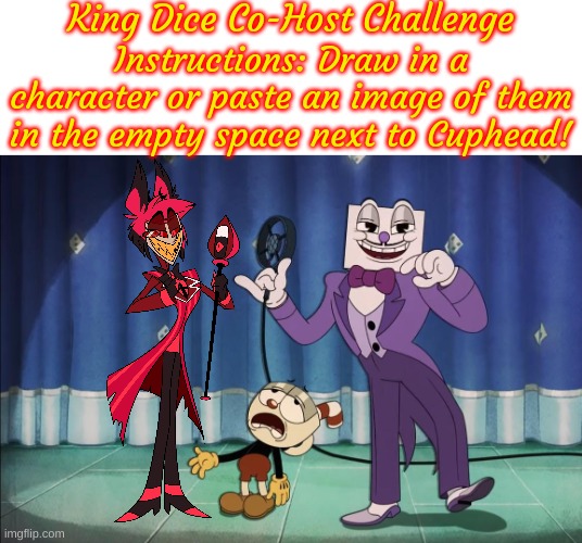 The King Dice Co-Host Challenge: Alastor! | image tagged in king dice co-host challenge | made w/ Imgflip meme maker