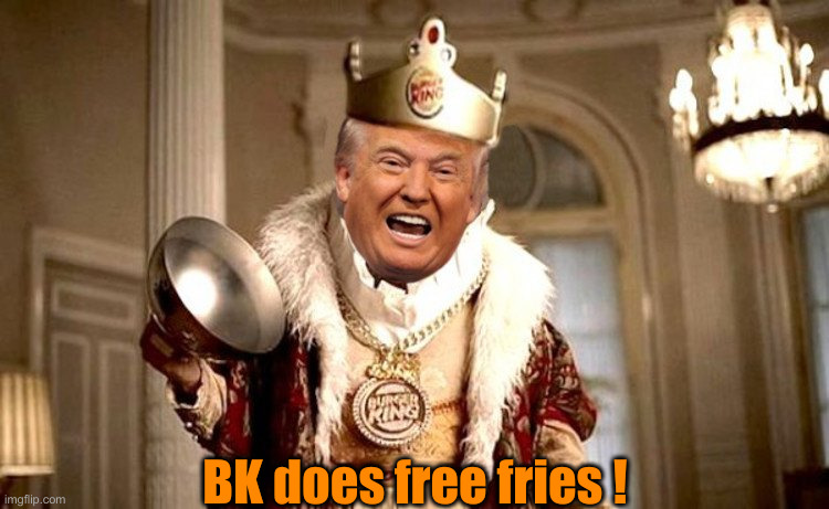 Burger king | BK does free fries ! | made w/ Imgflip meme maker