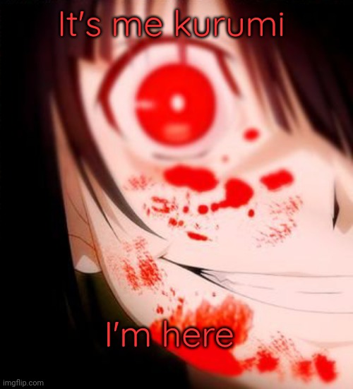 Now I have access to 3  three big accounts | It's me kurumi; I'm here | made w/ Imgflip meme maker