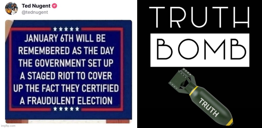 The Truth Bomb | image tagged in truth bomb,ted nugent,j6,government corruption,democrats,scam | made w/ Imgflip meme maker