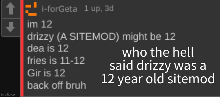 who the hell said drizzy was a 12 year old sitemod | made w/ Imgflip meme maker