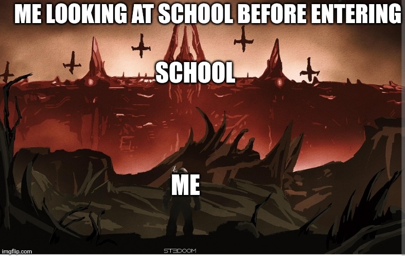 Against all homework that school can produce. Erase and write until it is done | ME LOOKING AT SCHOOL BEFORE ENTERING; SCHOOL; ME | image tagged in doomguy,school | made w/ Imgflip meme maker